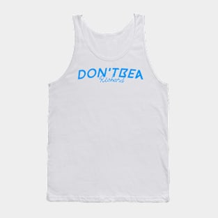 Don't be a richard funny sarcastic joke Tank Top